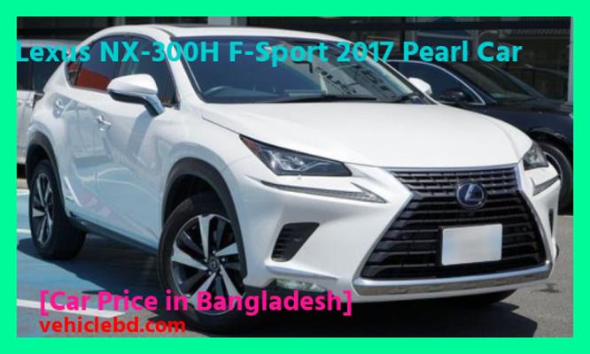 Lexus NX-300H F-Sport 2017 Pearl Car Price in Bangladesh picture hd