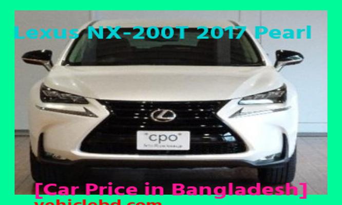 Lexus NX-200T 2017 Pearl Price in Bangladesh in depth details বিক্রয় ডট কম নতুন-পুরাতন