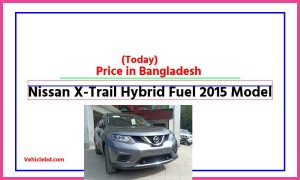 Nissan X-Trail Hybrid Fuel 2015 Model Price in Bangladesh [আজকের দাম]