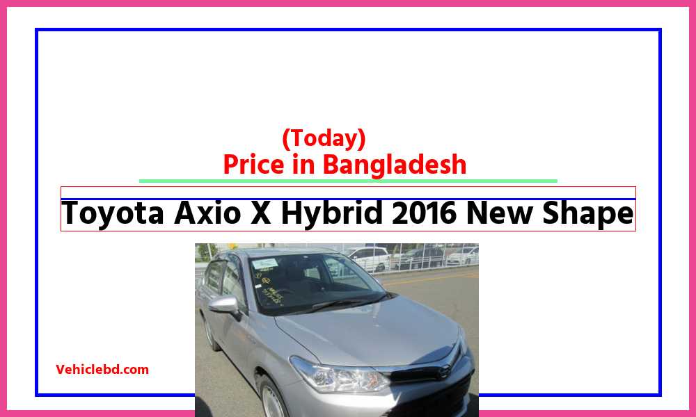 Toyota Axio X Hybrid 2016 New Shapefeaturepic